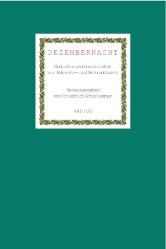 Dezembernacht: Gedichte und Geschichten zur Advents- und Weihnachtszeit von Radius-Verlag GmbH